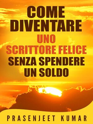 cover image of Come Diventare Uno Scrittore Felice Senza Spendere Un Soldo